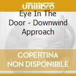 Eye In The Door - Downwind Approach cd
