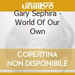 Gary Sephira - World Of Our Own cd