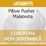 Pillow Pusher - Malatesta cd musicale di Pillow Pusher