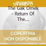 The Gak Omek - Return Of The All-Powerful Light Beings cd musicale di The Gak Omek