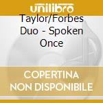 Taylor/Forbes Duo - Spoken Once cd