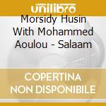 Morsidy Husin With Mohammed Aoulou - Salaam cd