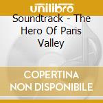 Soundtrack - The Hero Of Paris Valley cd musicale di Soundtrack
