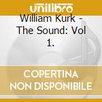 William Kurk - The Sound: Vol 1. cd musicale di William Kurk