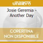 Josie Geremia - Another Day cd musicale di Josie Geremia