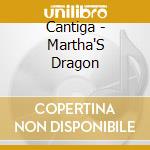 Cantiga - Martha'S Dragon cd musicale di Cantiga