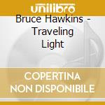 Bruce Hawkins - Traveling Light cd