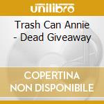 Trash Can Annie - Dead Giveaway cd