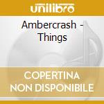 Ambercrash - Things cd