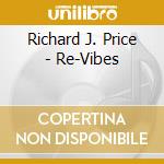 Richard J. Price - Re-Vibes cd musicale di Richard J. Price