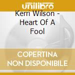 Kerri Wilson - Heart Of A Fool