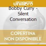 Bobby Curry - Silent Conversation cd
