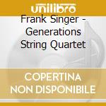 Frank Singer - Generations String Quartet cd
