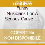 Funny Musicians For A Serious Cause - Laughter Is A Powerful Weapon 1 cd