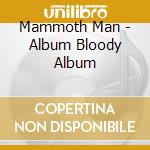 Mammoth Man - Album Bloody Album cd