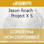 Jason Roach - Project X S cd musicale di Jason Roach