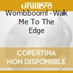 Wombboom! - Walk Me To The Edge cd