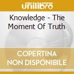 Knowledge - The Moment Of Truth cd