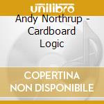 Andy Northrup - Cardboard Logic cd musicale di Andy Northrup