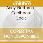 Andy Northrup - Cardboard Logic cd
