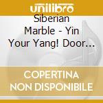 Siberian Marble - Yin Your Yang! Door To Door Desert Tour cd