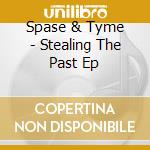 Spase & Tyme - Stealing The Past Ep cd