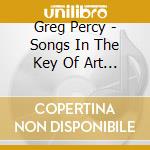 Greg Percy - Songs In The Key Of Art 3 cd musicale di Greg Percy