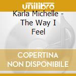 Karla Michelle - The Way I Feel cd