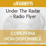 Under The Radar - Radio Flyer cd