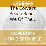 The Corvairs Beach Band - We Of The Beach cd musicale di The Corvairs Beach Band