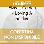 Elvis L Carden - Loving A Soldier cd