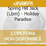 Spring Hill Jack (Lbm) - Holiday Paradise cd