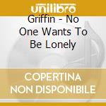 Griffin - No One Wants To Be Lonely cd
