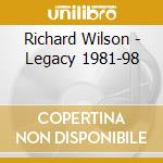 Richard Wilson - Legacy 1981-98 cd