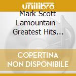 Mark Scott Lamountain - Greatest Hits (So Far) cd