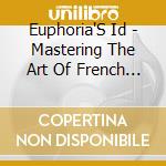 Euphoria'S Id - Mastering The Art Of French Kissing cd