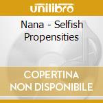 Nana - Selfish Propensities cd