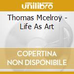 Thomas Mcelroy - Life As Art cd