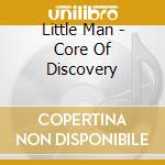 Little Man - Core Of Discovery cd
