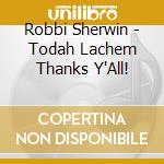 Robbi Sherwin - Todah Lachem Thanks Y'All! cd