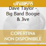 Dave Taylor - Big Band Boogie & Jive cd
