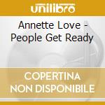Annette Love - People Get Ready cd musicale di Annette Love