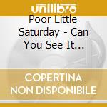 Poor Little Saturday - Can You See It Shine? Ep cd