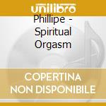 Phillipe - Spiritual Orgasm cd
