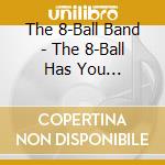 The 8-Ball Band - The 8-Ball Has You... cd
