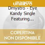 Dmystro - Eye Kandy Single Featuring Kamui cd