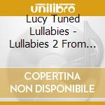 Lucy Tuned Lullabies - Lullabies 2 From Around The World cd