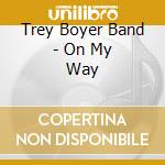 Trey Boyer Band - On My Way cd