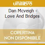 Dan Mcveigh - Love And Bridges cd