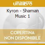 Kyron - Shaman Music 1 cd